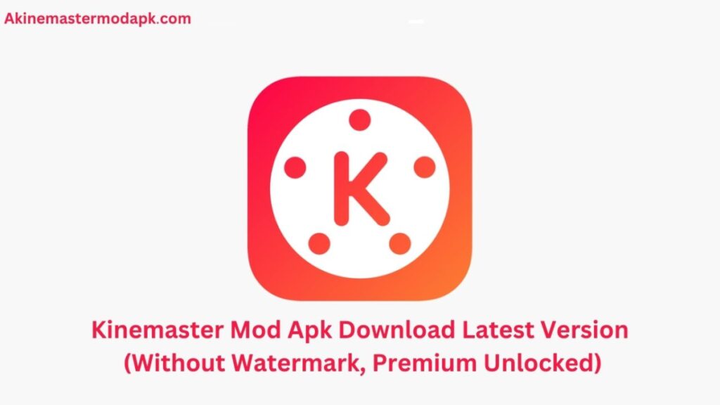 Kinemaster Mod Apk Download Latest Version (Without Watermark, Premium Unlocked)